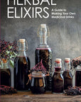 Herbal Elixirs: A Guide to Making Your Own Medicinal Drinks
