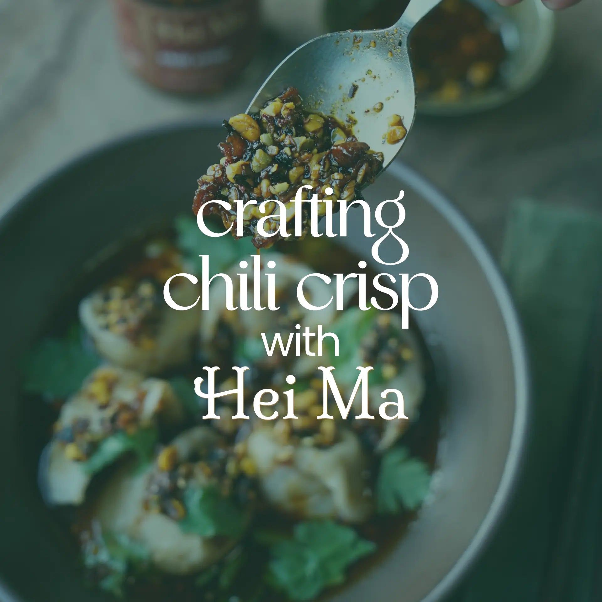 Crafting Chili Crisp with Hei Ma