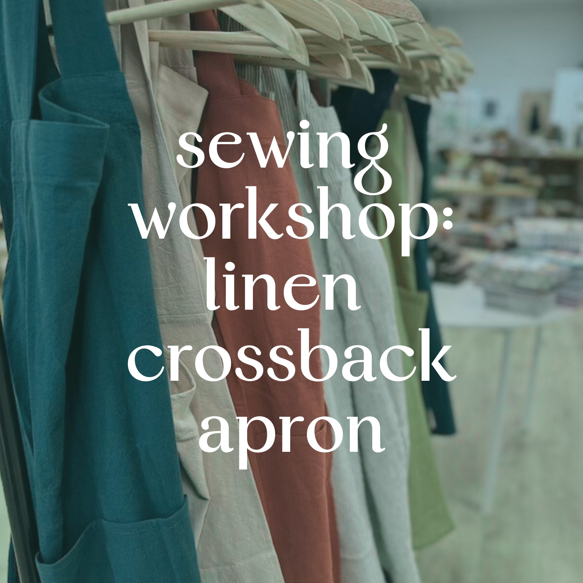 Sewing Workshop: Crossback Linen Apron