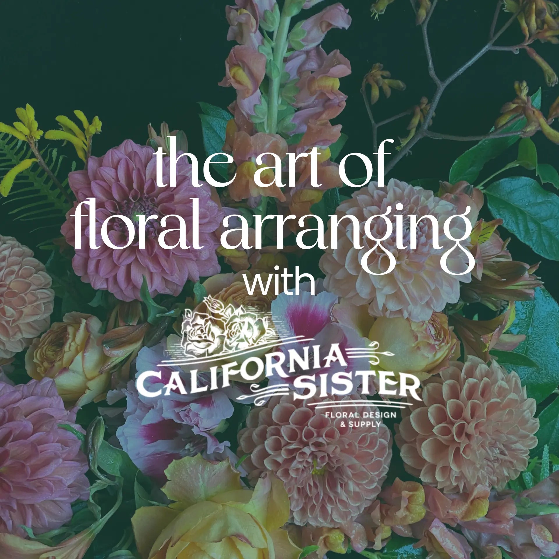The Art of Floral Arranging with California Sister