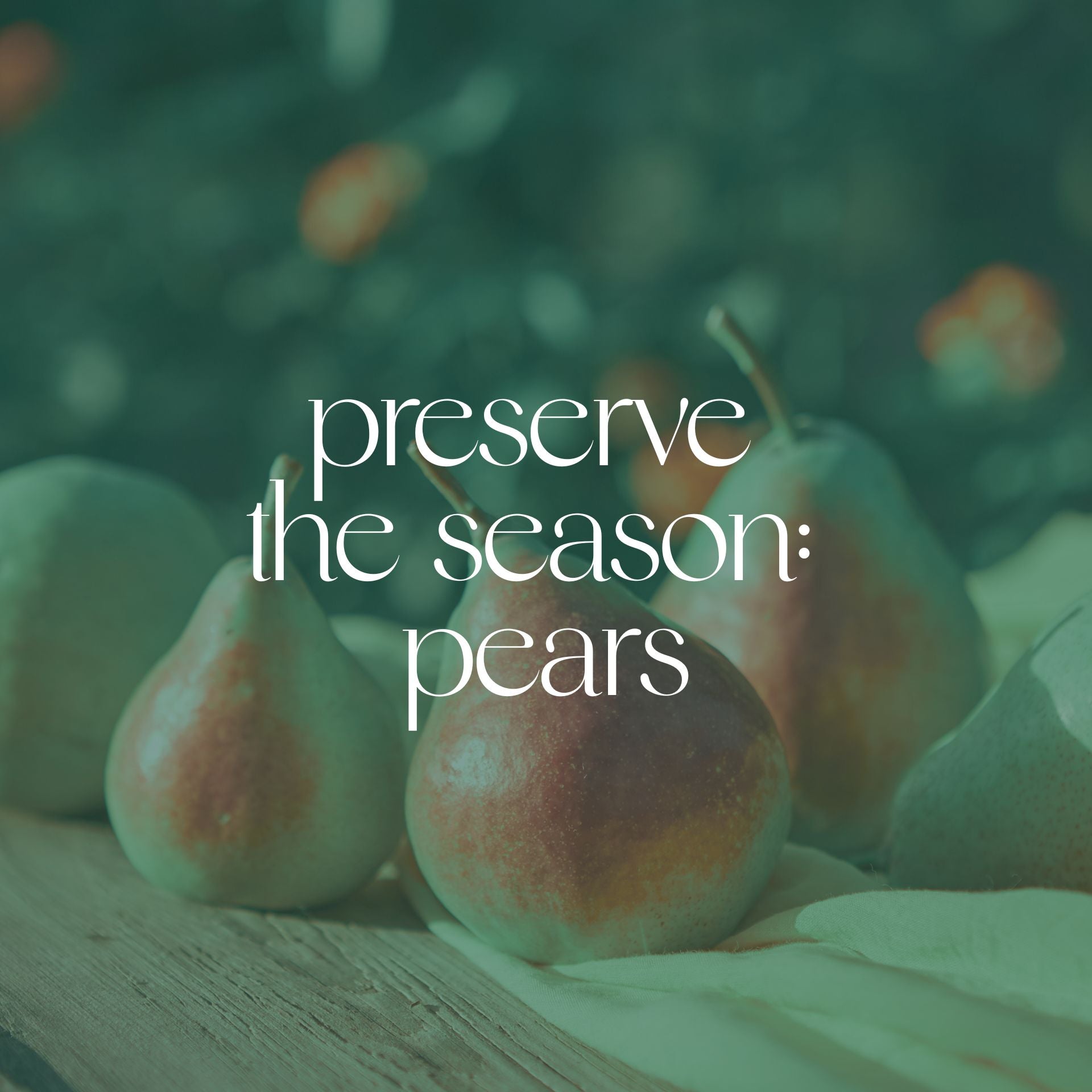 Preserve the Season: Pears | Tuesday, September 9